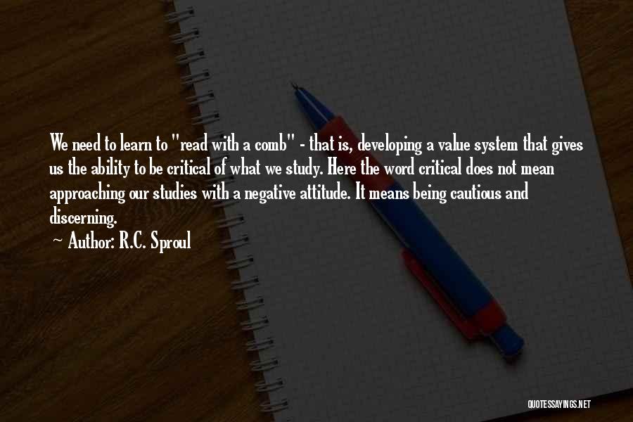 R.C. Sproul Quotes: We Need To Learn To Read With A Comb - That Is, Developing A Value System That Gives Us The