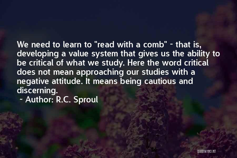 R.C. Sproul Quotes: We Need To Learn To Read With A Comb - That Is, Developing A Value System That Gives Us The