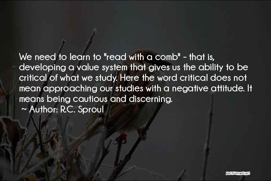 R.C. Sproul Quotes: We Need To Learn To Read With A Comb - That Is, Developing A Value System That Gives Us The