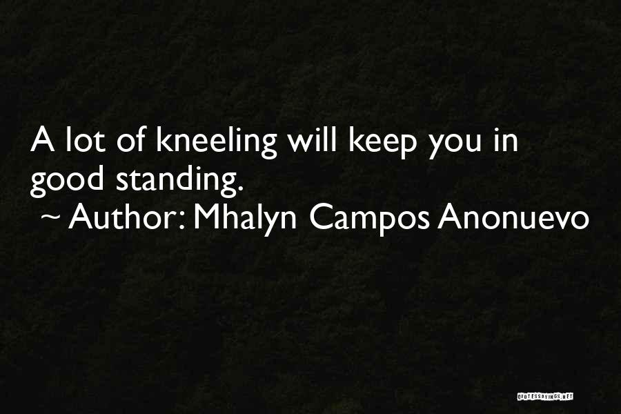 Mhalyn Campos Anonuevo Quotes: A Lot Of Kneeling Will Keep You In Good Standing.