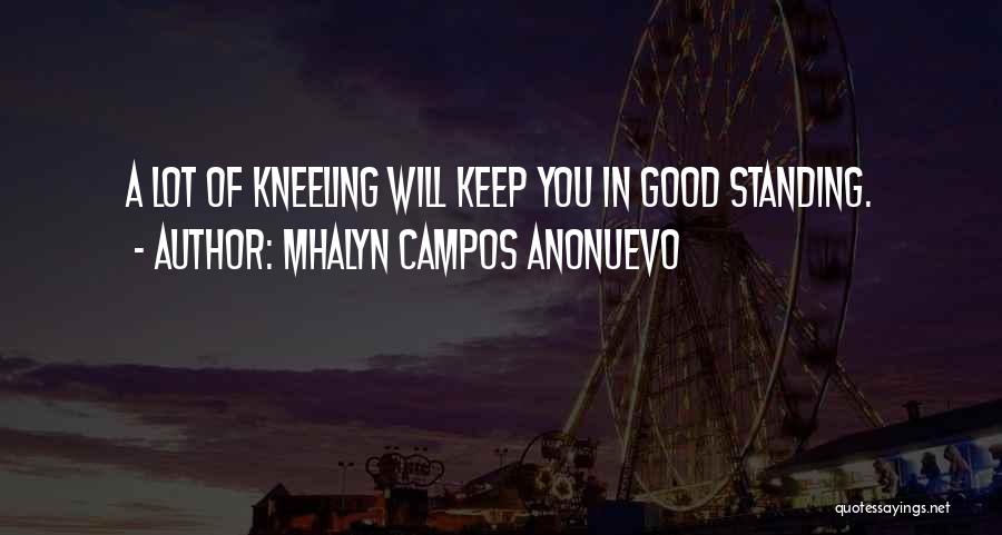 Mhalyn Campos Anonuevo Quotes: A Lot Of Kneeling Will Keep You In Good Standing.