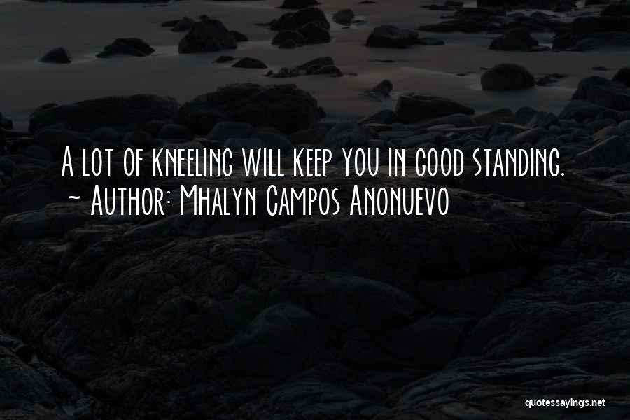Mhalyn Campos Anonuevo Quotes: A Lot Of Kneeling Will Keep You In Good Standing.