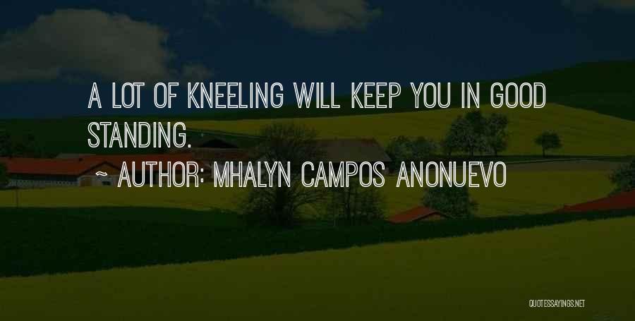 Mhalyn Campos Anonuevo Quotes: A Lot Of Kneeling Will Keep You In Good Standing.