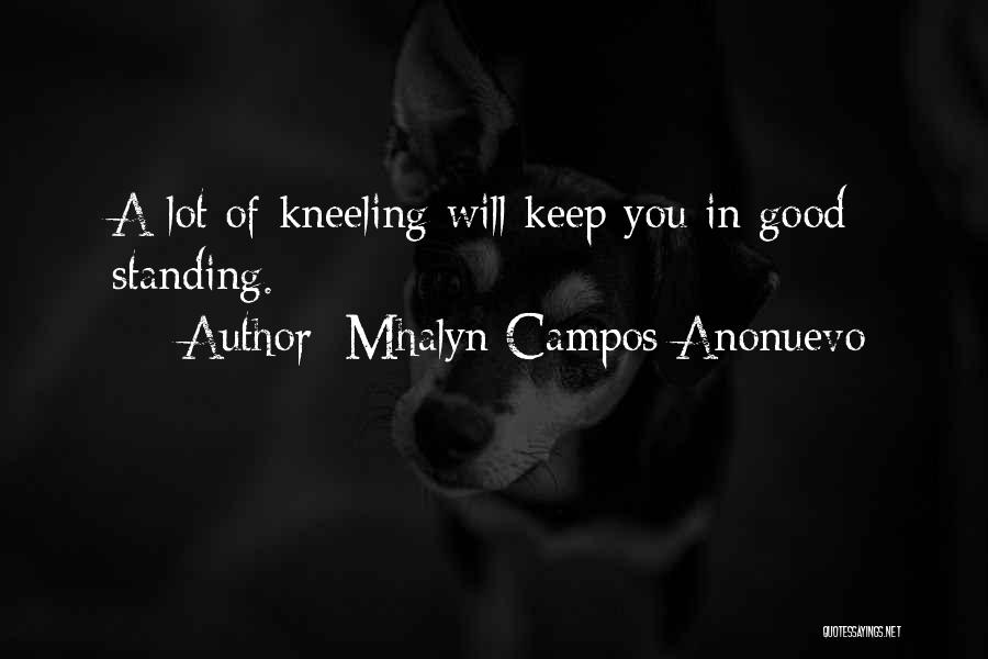 Mhalyn Campos Anonuevo Quotes: A Lot Of Kneeling Will Keep You In Good Standing.