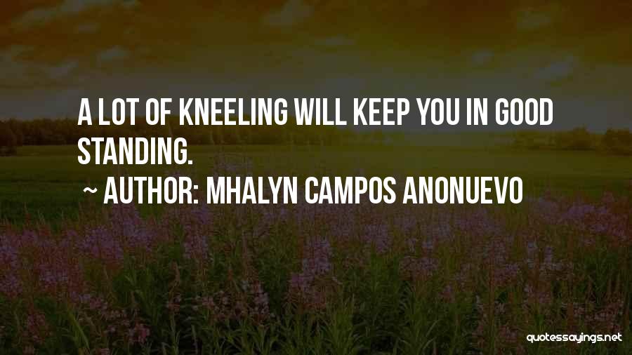 Mhalyn Campos Anonuevo Quotes: A Lot Of Kneeling Will Keep You In Good Standing.