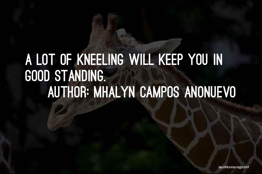 Mhalyn Campos Anonuevo Quotes: A Lot Of Kneeling Will Keep You In Good Standing.