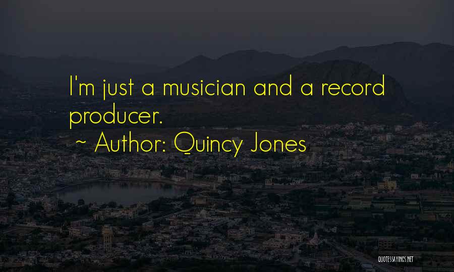 Quincy Jones Quotes: I'm Just A Musician And A Record Producer.