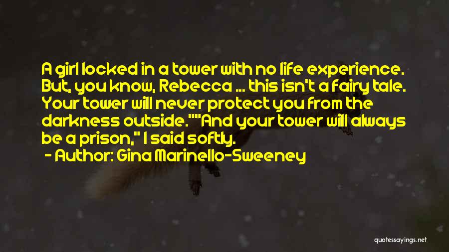 Gina Marinello-Sweeney Quotes: A Girl Locked In A Tower With No Life Experience. But, You Know, Rebecca ... This Isn't A Fairy Tale.