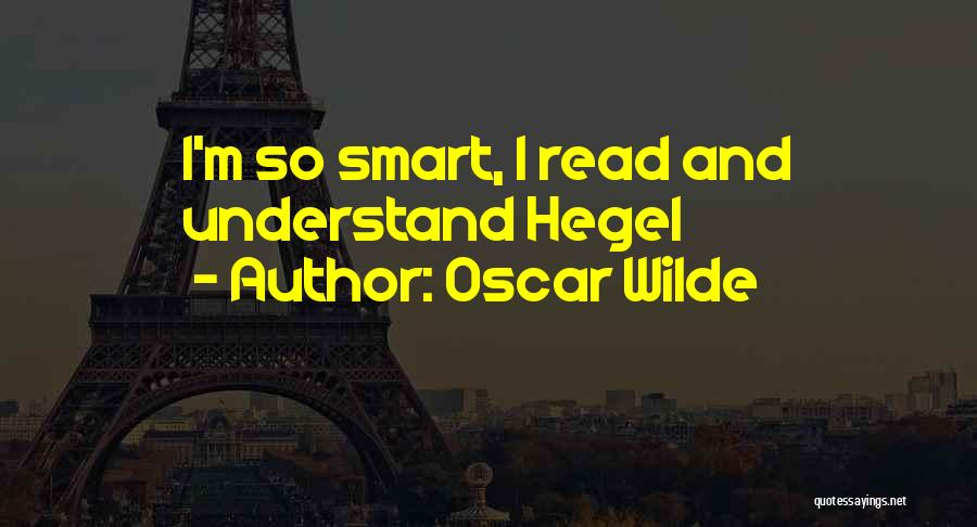 Oscar Wilde Quotes: I'm So Smart, I Read And Understand Hegel