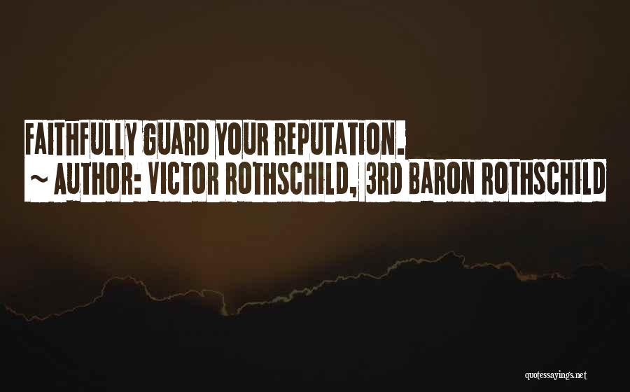 Victor Rothschild, 3rd Baron Rothschild Quotes: Faithfully Guard Your Reputation.
