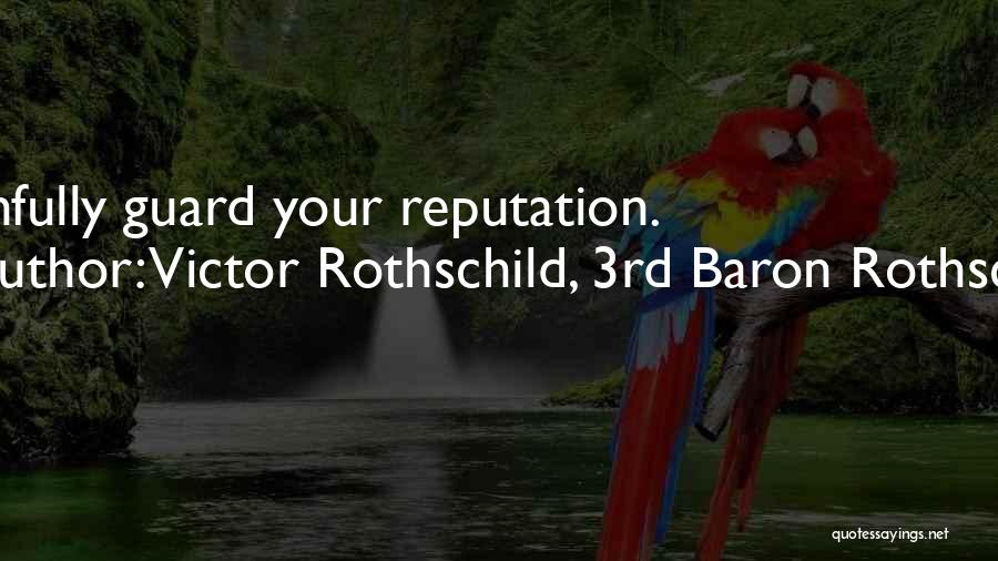 Victor Rothschild, 3rd Baron Rothschild Quotes: Faithfully Guard Your Reputation.