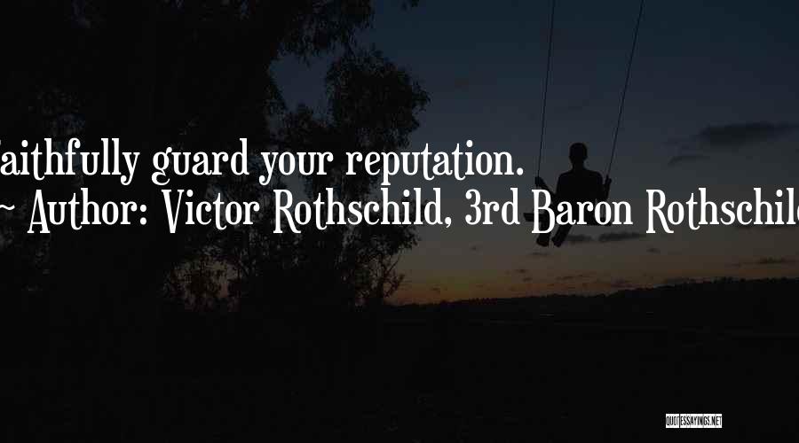 Victor Rothschild, 3rd Baron Rothschild Quotes: Faithfully Guard Your Reputation.