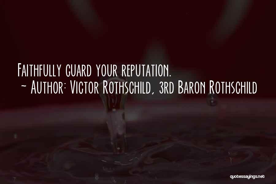 Victor Rothschild, 3rd Baron Rothschild Quotes: Faithfully Guard Your Reputation.