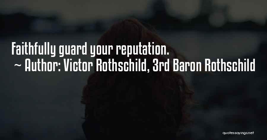 Victor Rothschild, 3rd Baron Rothschild Quotes: Faithfully Guard Your Reputation.