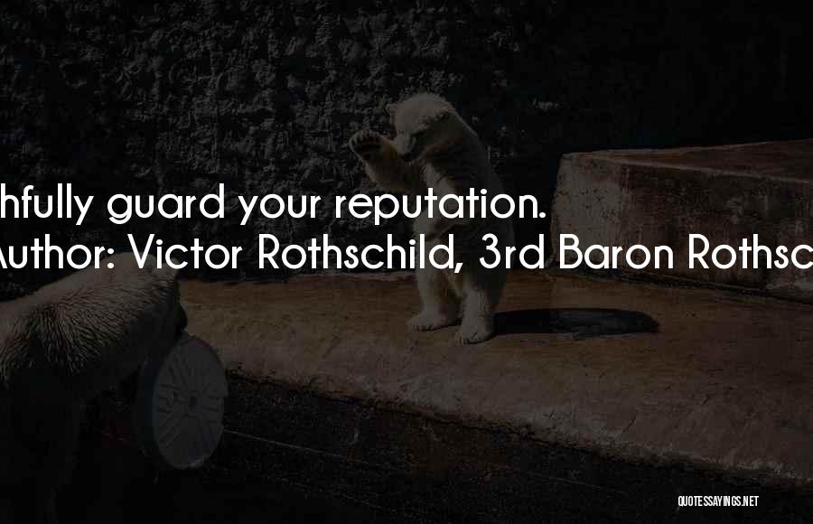 Victor Rothschild, 3rd Baron Rothschild Quotes: Faithfully Guard Your Reputation.
