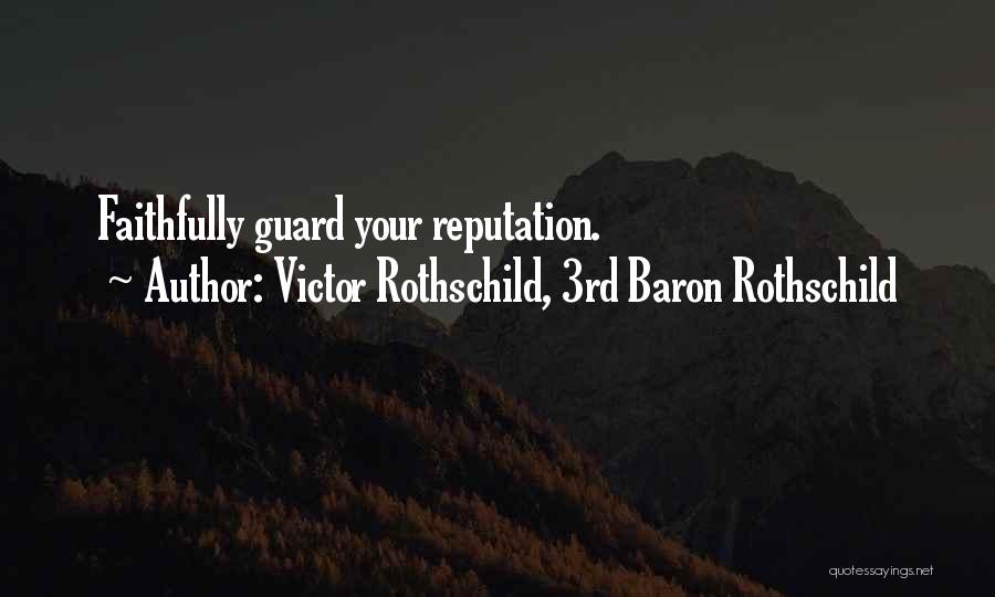 Victor Rothschild, 3rd Baron Rothschild Quotes: Faithfully Guard Your Reputation.