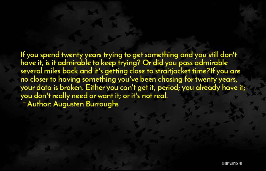 Augusten Burroughs Quotes: If You Spend Twenty Years Trying To Get Something And You Still Don't Have It, Is It Admirable To Keep