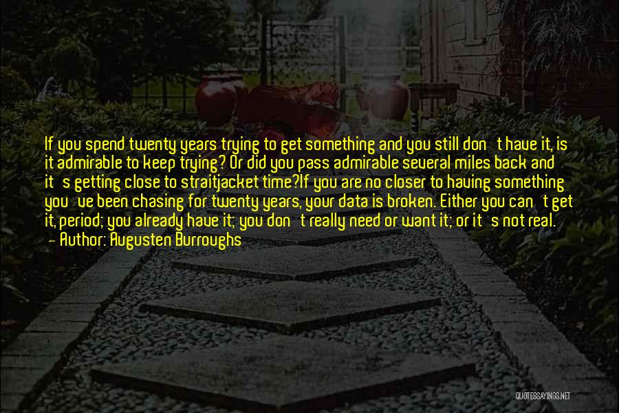 Augusten Burroughs Quotes: If You Spend Twenty Years Trying To Get Something And You Still Don't Have It, Is It Admirable To Keep