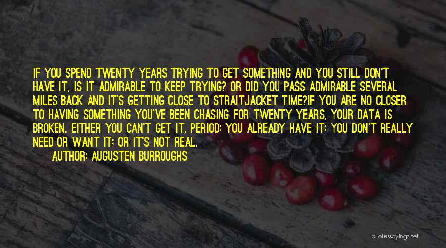 Augusten Burroughs Quotes: If You Spend Twenty Years Trying To Get Something And You Still Don't Have It, Is It Admirable To Keep