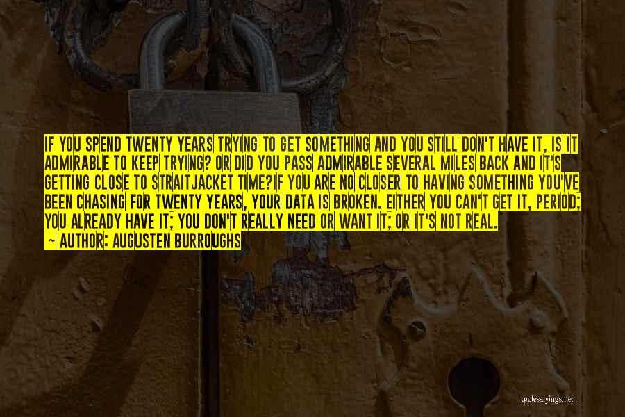 Augusten Burroughs Quotes: If You Spend Twenty Years Trying To Get Something And You Still Don't Have It, Is It Admirable To Keep