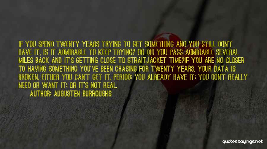 Augusten Burroughs Quotes: If You Spend Twenty Years Trying To Get Something And You Still Don't Have It, Is It Admirable To Keep