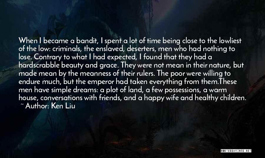 Ken Liu Quotes: When I Became A Bandit, I Spent A Lot Of Time Being Close To The Lowliest Of The Low: Criminals,