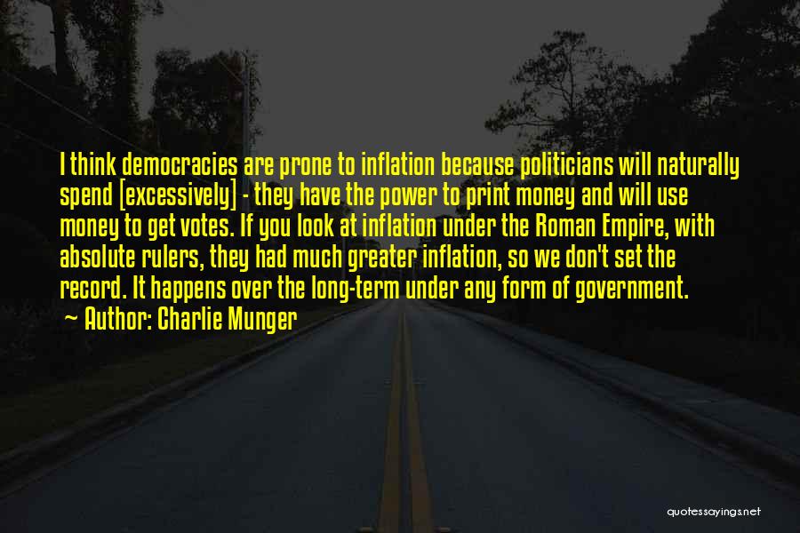 Charlie Munger Quotes: I Think Democracies Are Prone To Inflation Because Politicians Will Naturally Spend [excessively] - They Have The Power To Print