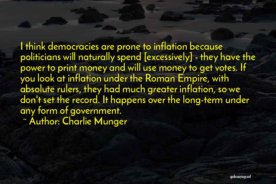 Charlie Munger Quotes: I Think Democracies Are Prone To Inflation Because Politicians Will Naturally Spend [excessively] - They Have The Power To Print