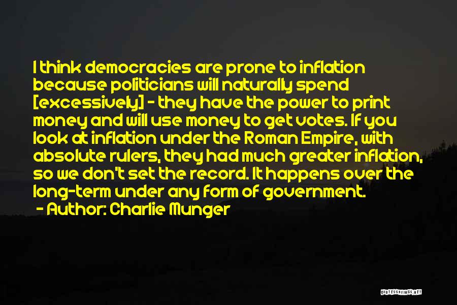 Charlie Munger Quotes: I Think Democracies Are Prone To Inflation Because Politicians Will Naturally Spend [excessively] - They Have The Power To Print