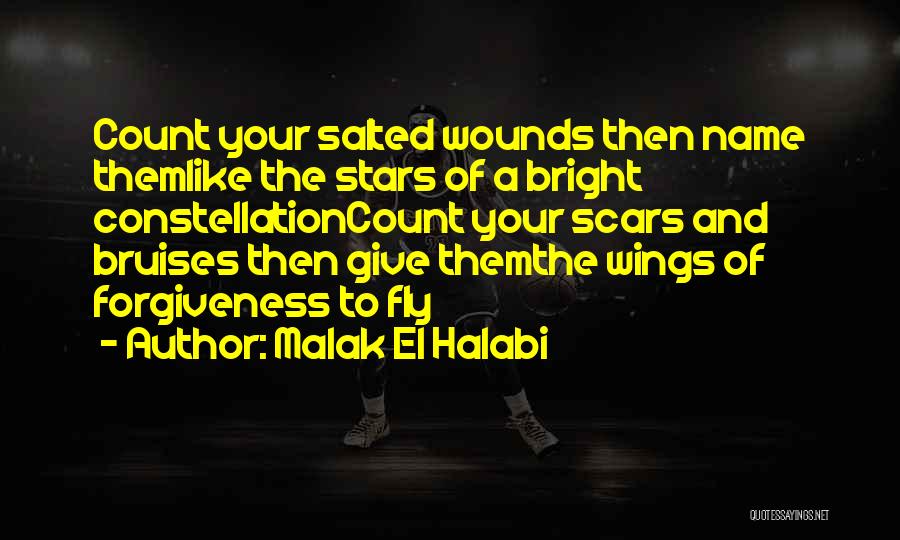 Malak El Halabi Quotes: Count Your Salted Wounds Then Name Themlike The Stars Of A Bright Constellationcount Your Scars And Bruises Then Give Themthe