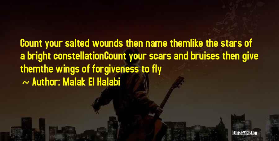 Malak El Halabi Quotes: Count Your Salted Wounds Then Name Themlike The Stars Of A Bright Constellationcount Your Scars And Bruises Then Give Themthe