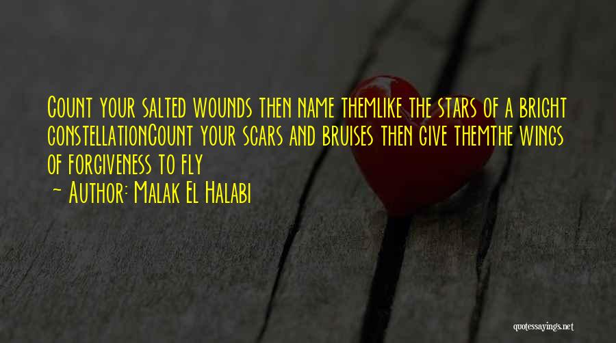 Malak El Halabi Quotes: Count Your Salted Wounds Then Name Themlike The Stars Of A Bright Constellationcount Your Scars And Bruises Then Give Themthe