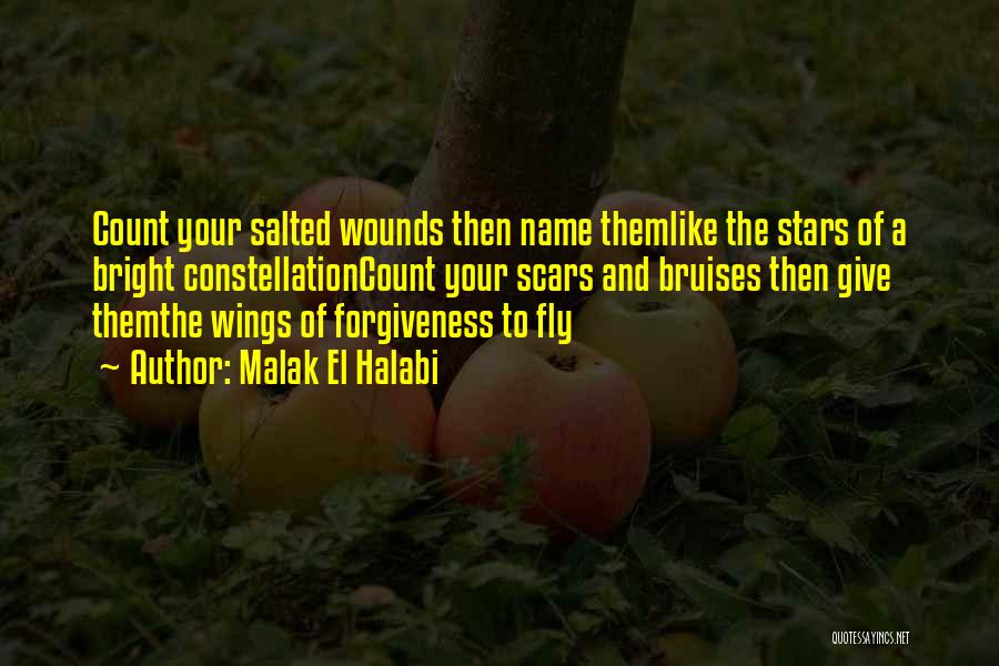 Malak El Halabi Quotes: Count Your Salted Wounds Then Name Themlike The Stars Of A Bright Constellationcount Your Scars And Bruises Then Give Themthe