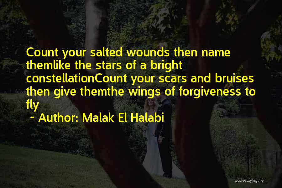 Malak El Halabi Quotes: Count Your Salted Wounds Then Name Themlike The Stars Of A Bright Constellationcount Your Scars And Bruises Then Give Themthe