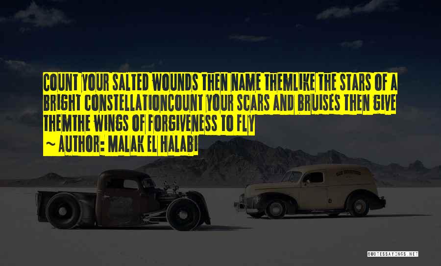 Malak El Halabi Quotes: Count Your Salted Wounds Then Name Themlike The Stars Of A Bright Constellationcount Your Scars And Bruises Then Give Themthe