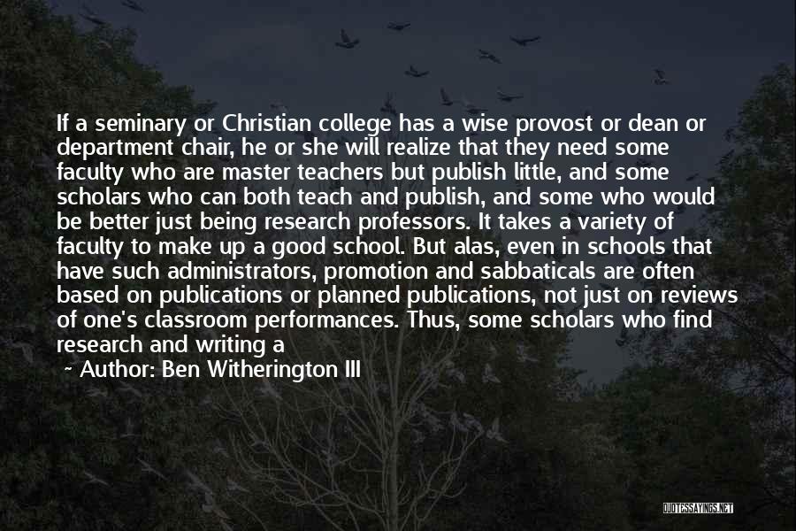 Ben Witherington III Quotes: If A Seminary Or Christian College Has A Wise Provost Or Dean Or Department Chair, He Or She Will Realize