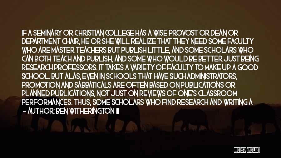 Ben Witherington III Quotes: If A Seminary Or Christian College Has A Wise Provost Or Dean Or Department Chair, He Or She Will Realize