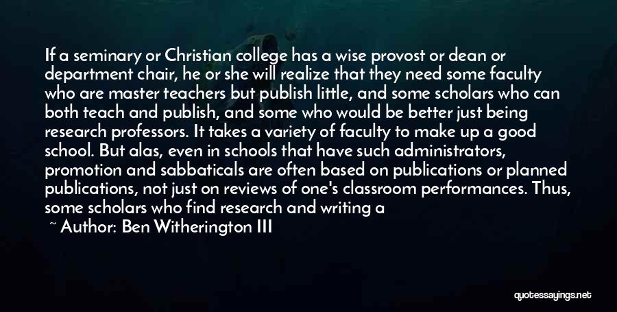 Ben Witherington III Quotes: If A Seminary Or Christian College Has A Wise Provost Or Dean Or Department Chair, He Or She Will Realize