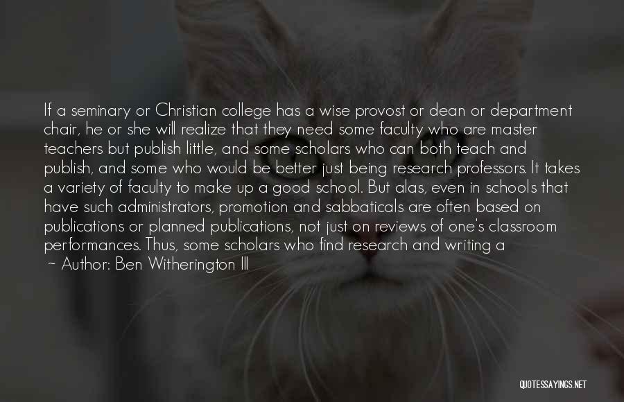 Ben Witherington III Quotes: If A Seminary Or Christian College Has A Wise Provost Or Dean Or Department Chair, He Or She Will Realize