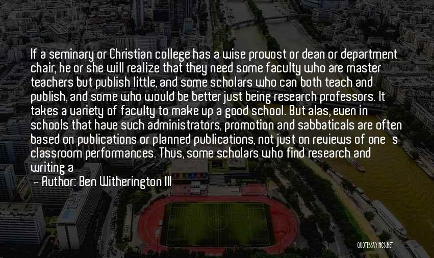 Ben Witherington III Quotes: If A Seminary Or Christian College Has A Wise Provost Or Dean Or Department Chair, He Or She Will Realize