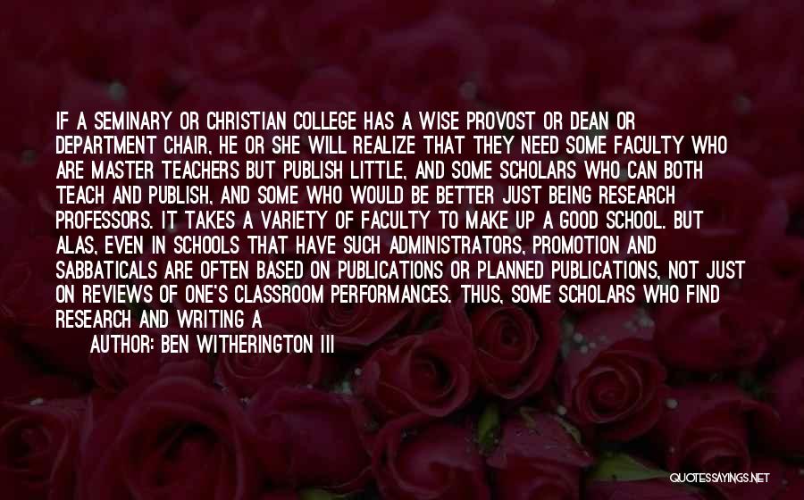 Ben Witherington III Quotes: If A Seminary Or Christian College Has A Wise Provost Or Dean Or Department Chair, He Or She Will Realize