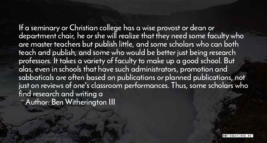 Ben Witherington III Quotes: If A Seminary Or Christian College Has A Wise Provost Or Dean Or Department Chair, He Or She Will Realize