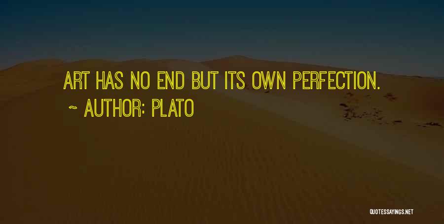 Plato Quotes: Art Has No End But Its Own Perfection.