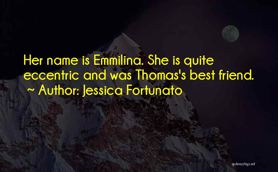 Jessica Fortunato Quotes: Her Name Is Emmilina. She Is Quite Eccentric And Was Thomas's Best Friend.