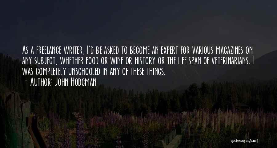 John Hodgman Quotes: As A Freelance Writer, I'd Be Asked To Become An Expert For Various Magazines On Any Subject, Whether Food Or