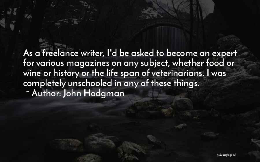 John Hodgman Quotes: As A Freelance Writer, I'd Be Asked To Become An Expert For Various Magazines On Any Subject, Whether Food Or