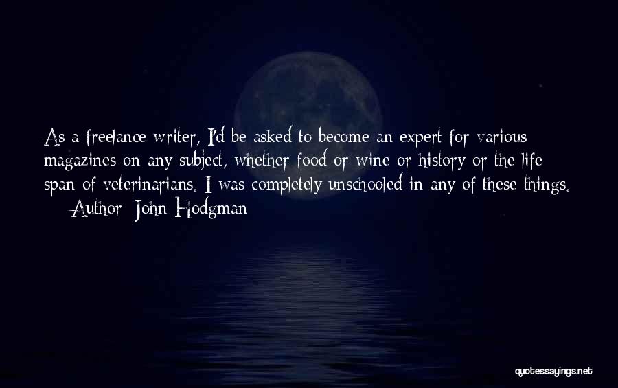 John Hodgman Quotes: As A Freelance Writer, I'd Be Asked To Become An Expert For Various Magazines On Any Subject, Whether Food Or