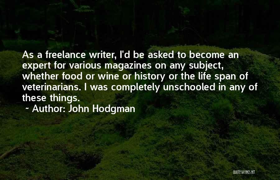 John Hodgman Quotes: As A Freelance Writer, I'd Be Asked To Become An Expert For Various Magazines On Any Subject, Whether Food Or