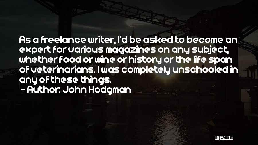 John Hodgman Quotes: As A Freelance Writer, I'd Be Asked To Become An Expert For Various Magazines On Any Subject, Whether Food Or