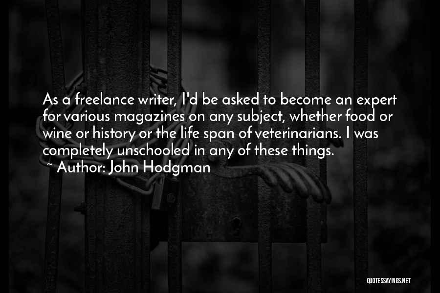 John Hodgman Quotes: As A Freelance Writer, I'd Be Asked To Become An Expert For Various Magazines On Any Subject, Whether Food Or